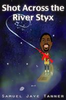 Shot Across the River Styx 173355310X Book Cover
