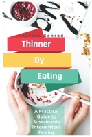 Thinner By Eating: A Practical Guide to Sustainable Intermittent Fasting, Weight Loss for Women and a Healthier Body 1676763228 Book Cover