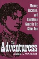 The Adventuress: Murder, Blackmail, and Confidence Games in the Gilded Age 160635034X Book Cover