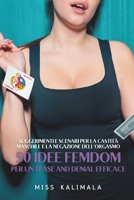 50 idee Femdom per un Tease and Denial efficace: Suggerimenti e scenari per la castità maschile e la negazione dell'orgasmo B0CS64DN6H Book Cover
