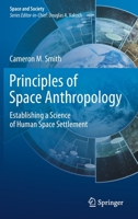 Principles of Space Anthropology: Establishing a Science of Human Space Settlement 3030250199 Book Cover