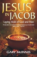 Jesus in Jacob: Laying Hold of God and Man 1461138280 Book Cover