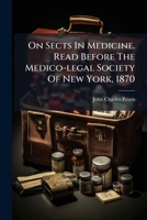 On Sects In Medicine. Read Before The Medico-legal Society Of New York, 1870 1024573397 Book Cover