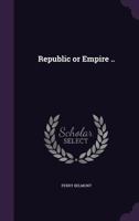 Republic or Empire .. 1355885442 Book Cover