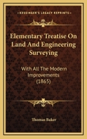 Elementary Treatise On Land And Engineering Surveying: With All The Modern Improvements 1164631012 Book Cover