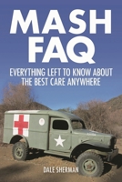 MASH FAQ: Everything Left to Know about the Best Care Anywhere 1480355895 Book Cover