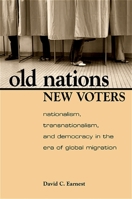 Old Nations, New Voters: Nationalism, Transnationalism, and Democracy in the Era of Global Migration 0791476146 Book Cover