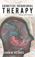 Cognitive-Behavioral Therapy: Theory Into Practice 1442274107 Book Cover