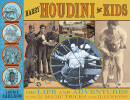 Harry Houdini for Kids: His Life and Adventures with 21 Magic Tricks and Illusions (For Kids series) 1556527829 Book Cover