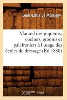 Manuel Des Piqueurs, Cochers, Grooms Et Palefreniers A L'Usage Des A(c)Coles de Dressage (A0/00d.1880) 2012748635 Book Cover