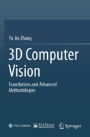 3D Computer Vision: Foundations and Advanced Methodologies B0BFW9F1LM Book Cover