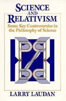 Science and Relativism: Some Key Controversies in the Philosophy of Science (Science and Its Conceptual Foundations series) 0226469492 Book Cover