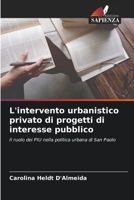 L'intervento urbanistico privato di progetti di interesse pubblico: Il ruolo dei PIU nella politica urbana di San Paolo 6206056228 Book Cover