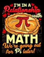 I'm In A Relationship With Math We're Going Out For Pi Later!: I'm In a Relationship With Math Going For Pi Later Blank Sketchbook to Draw and Paint (110 Empty Pages, 8.5 x 11) 171298201X Book Cover