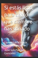 Si estás listo, para ser lo que siempre has soñado: Capitulo 7 de la Serie la Transmutación del ser (COLECCIÓN DE LA SERIE LA TRANSMUTACIÓN DEL SER) (Spanish Edition) B0FJCRDVSK Book Cover