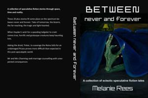 Between never and forever: a collection of eclectic speculative fiction tales 1764010817 Book Cover