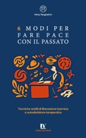 6 MODI PER FARE PACE CON IL PASSATO: Tecniche sottili di liberazione karmica e autoderisione terapeutica B0FV7X33WM Book Cover