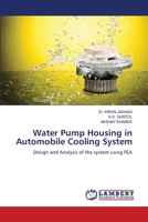 Water Pump Housing in Automobile Cooling System: Design and Analysis of the system using FEA 6207641574 Book Cover