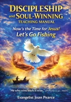 Discipleship and Soul-Winning Teaching Manual: Now's the Time for Jesus - Let's Go Fishing B0GC5K1NGZ Book Cover