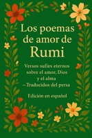 Los poemas de amor de Rumi: Versos sufíes eternos sobre el amor, la espiritualidad y el alma — Poesía clásica persa traducida al español (Spanish Edition) B0FR8F3LYT Book Cover