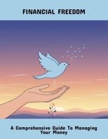 Financial Freedom: A Comprehensive Guide To Managing Your Money B0FPR89GT4 Book Cover