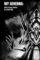 My Gehenna: Sixty Scary Stories B0DP494N5K Book Cover