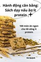 Hành d?ng cân b?ng: Sách d?y n?u an ít protein (Vietnamese Edition) 1835641466 Book Cover