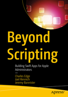 Beyond Scripting: Building Swift Apps for Apple Administrators B0H4C7VPQX Book Cover