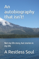An autobiography that isn’t!: Not my life story, but stories in my life B0DVQSZXWS Book Cover