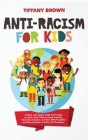 Anti-Racism for Kids: A Quick and Simple Guide for Parents to Teach Their Children About Equality, Diversity, Inclusion, and Deal With Prejudice and Discrimination in Daily Life Situations B08D54RFPB Book Cover