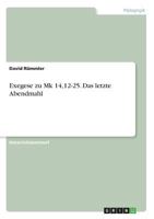 Exegese zu Mk 14,12-25. Das letzte Abendmahl 3668543925 Book Cover