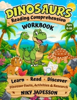 Dinosaurs Reading Comprehension Workbook: Learn, Read, and Discover Dinosaur Facts through hands-on activities and guided research that build reading skills step by step. 1803971444 Book Cover