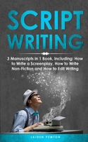 Scriptwriting: 3-in-1 Guide to Master Screenwriting, Movie Scripting, TV Show Script Writing & Write Screenplays (Creative Writing) 108826879X Book Cover