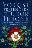 Yorkist Pretenders to the Tudor Throne: Who Were Lambert Simnel and Perkin Warbeck? 1036105210 Book Cover