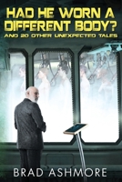 Had He Worn A Different Body? and 20 Other Unexpected Tales 0999130307 Book Cover