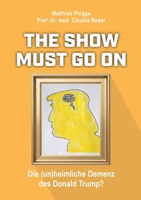 The show must go on, die (un)heimliche) Demenz des Donald Trump (German Edition) 3695196823 Book Cover