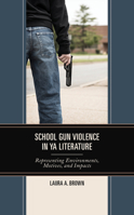 School Gun Violence in YA Literature: Representing Environments, Motives, and Impacts 1793622078 Book Cover