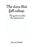 The Stars that Fell Asleep: The Quest to Awaken the Sleeping Stars B0BZFP37BD Book Cover