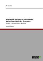 Bedeutende Bestandteile der Schweizer Nationalidentit�t in der Gegenwart: Schweiz - Nationalismus - Identit�t 3640821831 Book Cover