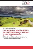 Los Saberes Matemáticos de la Cultura Maya Tseltal y sus Significados: El Uso de los Saberes Matemáticos en las Prácticas Sociales Cotidianas 3659014125 Book Cover