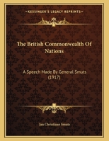 The British Commonwealth Of Nations: A Speech Made By General Smuts 1120731860 Book Cover