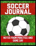 Soccer Journal Notes from Practice and Game Day: Player Log Book with Writing Prompts to makes notes of Plays, Positions, and Skills to Improve on 1080211055 Book Cover