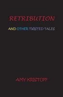 Retribution and Other Twisted Tales 1937869059 Book Cover