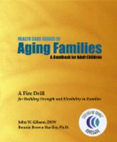 Health Care Issues of Aging Families -- A Fire Drill for Building Strength and Flexibility in Families (Fire Drill Series #2) 0972798595 Book Cover