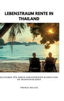 Lebenstraum Rente in Thailand: Ratgeber für Ihren sorgenfreien Ruhestand im Tropenparadies (German Edition) 3384307941 Book Cover
