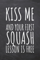 Kiss Me And Your First Squash Lesson is Free: Squash Notebook, Planner or Journal Size 6 x 9 110 Dotted Pages Office Equipment, Supplies Funny Squash Gift Idea for Christmas or Birthday 1695511638 Book Cover