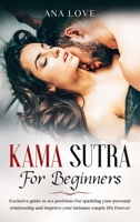 Kama Sutra for beginners: Exclusive sex position for sparkling your personal relationship and improve your intimate life forever: Exclusive guide of sex position for sparkling your personal relationsh 1801327955 Book Cover