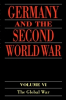 Germany and the Second World War: Volume VI: The Global War (Germany and the Second World War) 0198228880 Book Cover