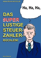 Das super lustige Steuerzahler Büchlein: Auch zur Erheiterung von Steuerberatern, Buchhaltern, Finanzbeamten, Bankern und Steuerflüchtlingen; 3837010007 Book Cover