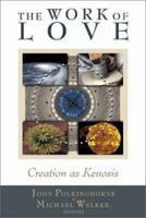 The Work of Love: Creation as Kenosis 0802848850 Book Cover